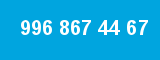 996 867 44 67